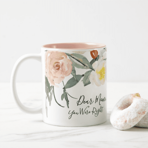 Dear Mom You Were Right Floral Mug by Create&Capture on Zazzle